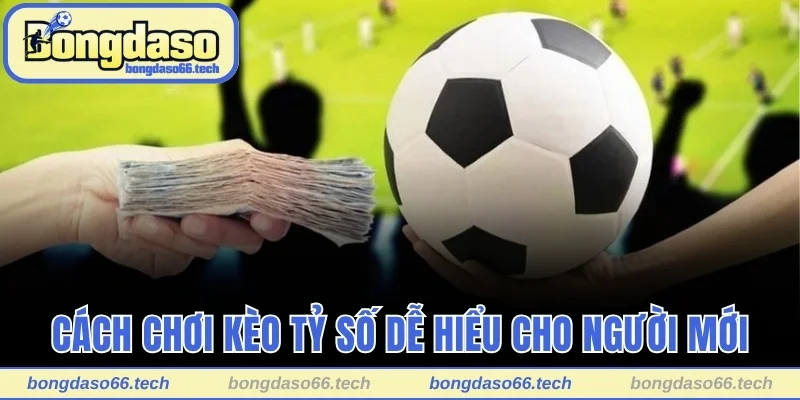 Cách Chơi Kèo Tỷ Số