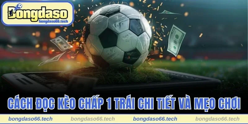 Cách đọc kèo chấp 1 trái