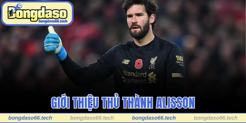 Giới thiệu thủ thành Alisson