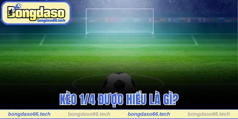 Kèo 1/4 được hiểu là gì?