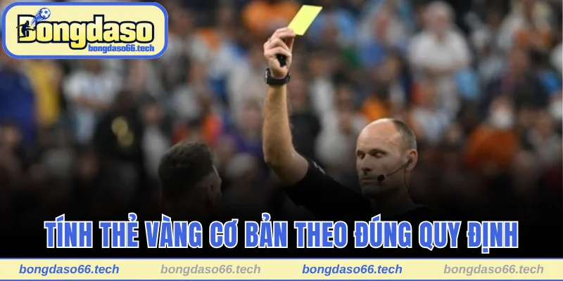 Tính thẻ vàng cơ bản theo đúng quy định