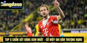 Top 5 chân sút đáng xem nhất